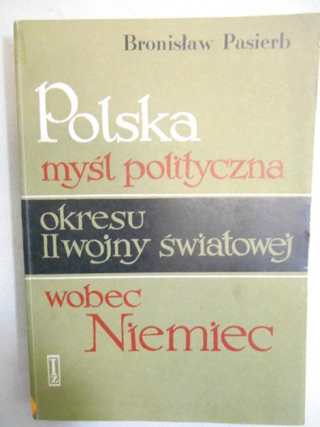 Polska myśl polityczna okresu II wojny światowej wobec Niemiec