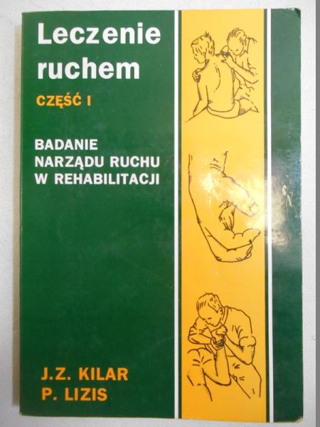Kilar Julian Zygmunt - Leczenie ruchem, cz I. Badanie narządu ruchu w rehabilitacji