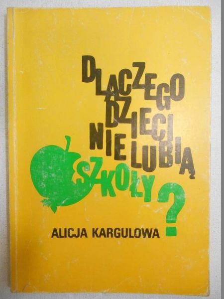 Kargulowa Alicja - Dlaczego dzieci nie lubią szkoly