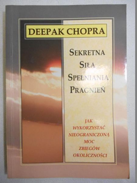 Chopra Deepak - Sekretna siła spełniania pragnień