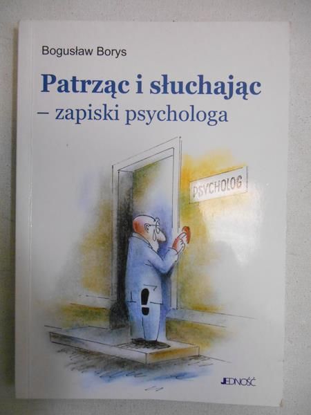 Borys Bogusław  - Patrząc i słuchając – zapiski psychologa