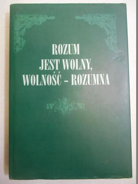 Rozum jest wolny, wolność - rozumna