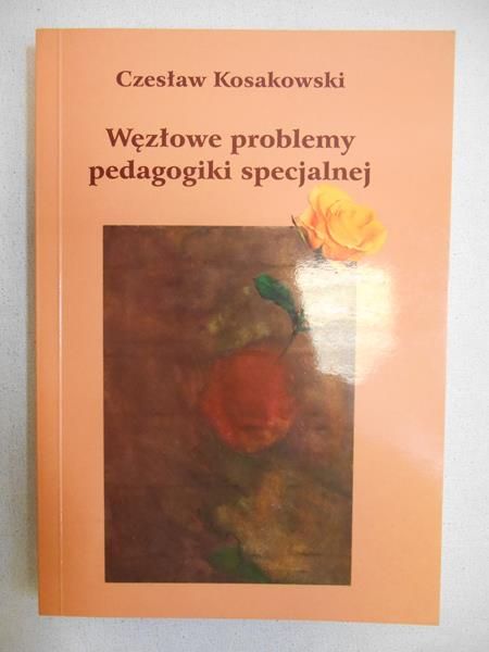 Kosakowski Czesław - Węzłowe problemy pedagogiki specjalnej