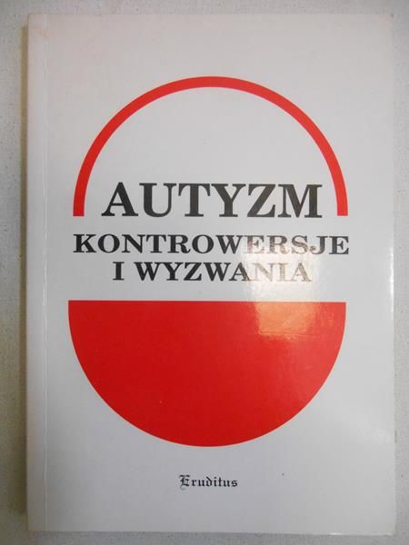 Dykcik Władysław (red.) - Autyzm kontrowersje i wyzwania