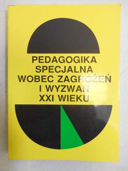 Pedagogika specjalna wobec zagrożeń i wyzwań XXI wieku