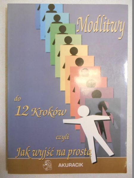 Modlitwy do 12 kroków czyli jak wyjść na prostą