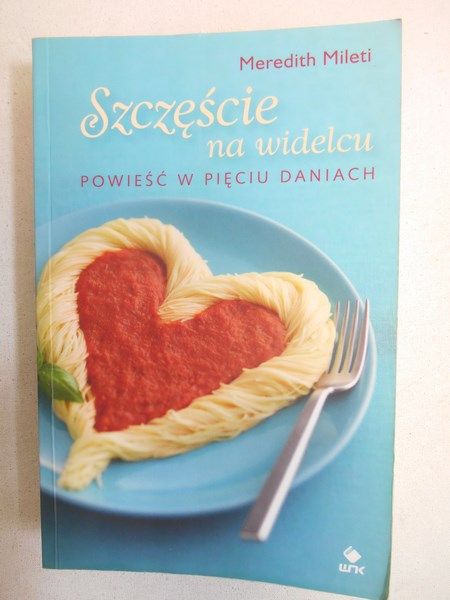 Szczęście na widelcu. Powieść w pięciu daniach