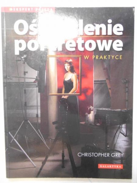 Grey Christopher - Oświetlenie portretowe w praktyce