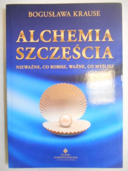 Krause Bogusława - Alchemia szczęścia