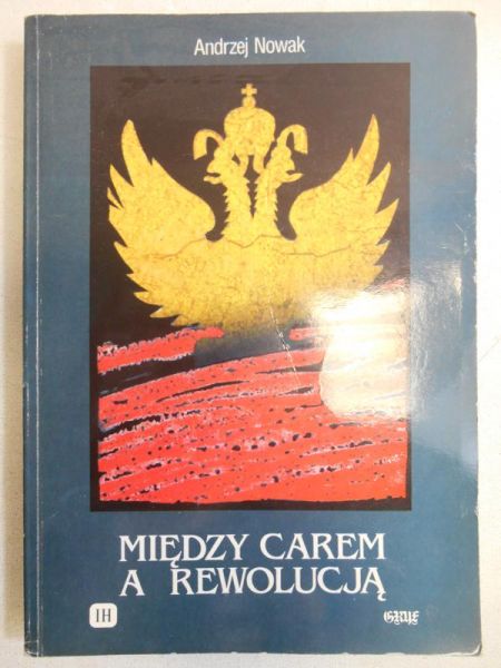 Nowak Andrzej - Między carem a rewolucją