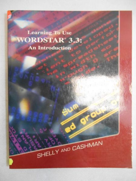 Learning to Use. Wordstar 3.3: An Introduction