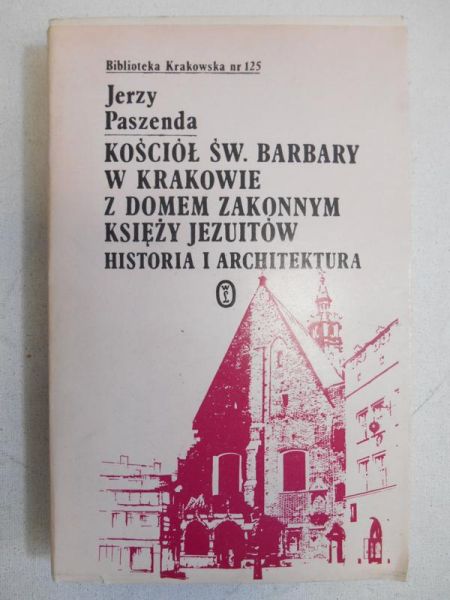 Kościół św. Barbary w Krakowie z domem zakonnym księży Jezuitów