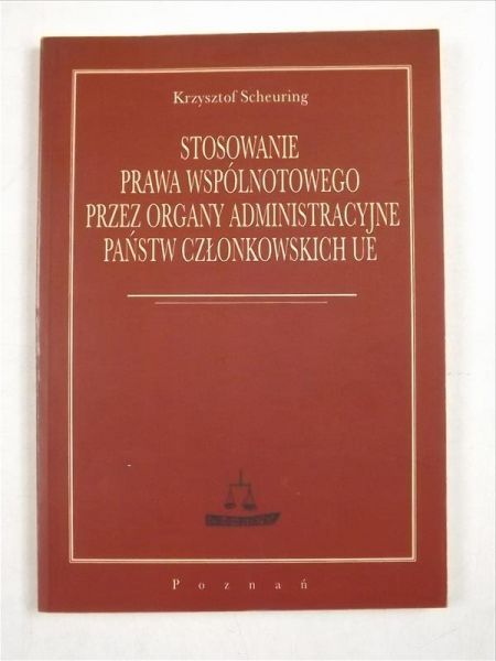 Stosowanie prawa wspólnotowego przez organy administracyjne państw członkowskich UE