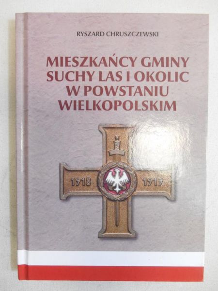 Chruszczewski Ryszard - Mieszkańcy gminy suchy las i okolic w powstaniu wielkopolskim