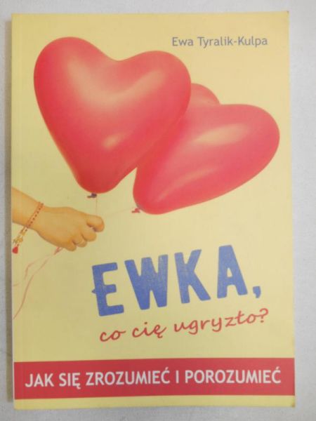 Ewka, co cię ugryzło? Jak się zrozumieć i porozumieć