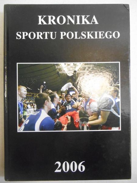 Chruścicki Bogdan (red.) - Kronika sportu polskiego 2006