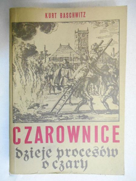 Baschwitz Kurt - Czarownice. Dzieje procesów o czary