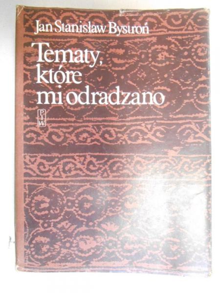 Bystroń Jan Stanisław - Tematy, które mi odradzano