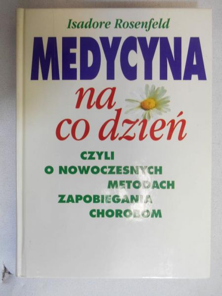 Rosenfeld Isadore - Medycyna na co dzień czyli o nowoczesnych metodach zapobiegania chorobom