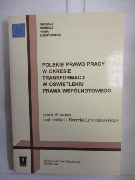 Lewandowski Henryk (red.) - Polskie prawo pracy w okresie transformacji w oświetlaniu prawa wspólnotowego