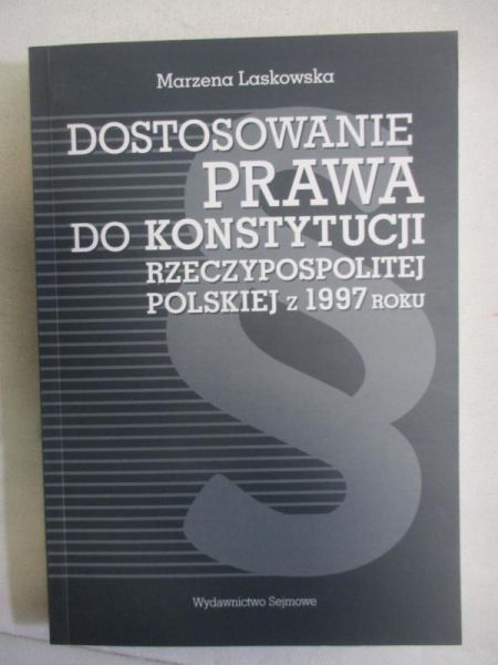 Laskowska Marzena -  Dostosowanie prawa do Konstytucji Rzeczypospolitej Polskiej z 1997 roku