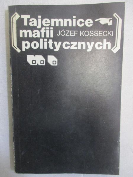 Kossecki Józef - Tajemnice mafii politycznych