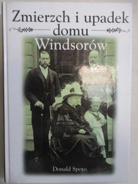 Spoto Donald - Zmierzch i upadek domu Windsorów