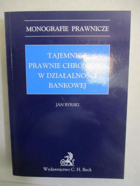 Byrski Jan - Tajemnica prawnie chroniona w działalności bankowej