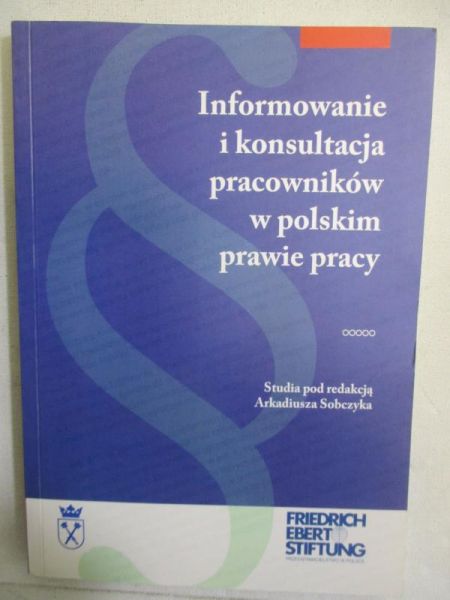 Sobczyk Arkadiusz (red.) - Informowanie i konsultacja pracowników w polskim prawie pracy
