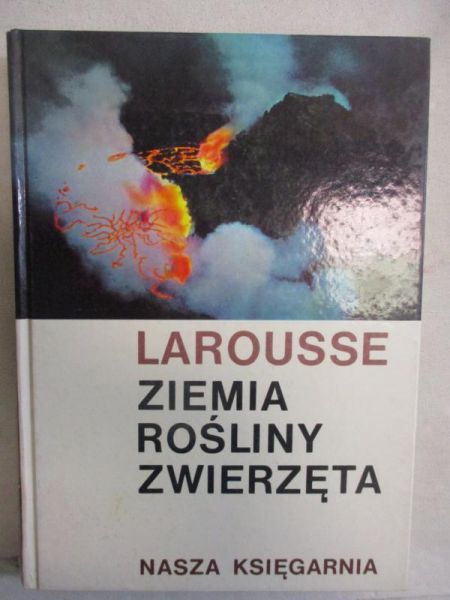 Larousse - Ziemia, rośliny, zwierzęta