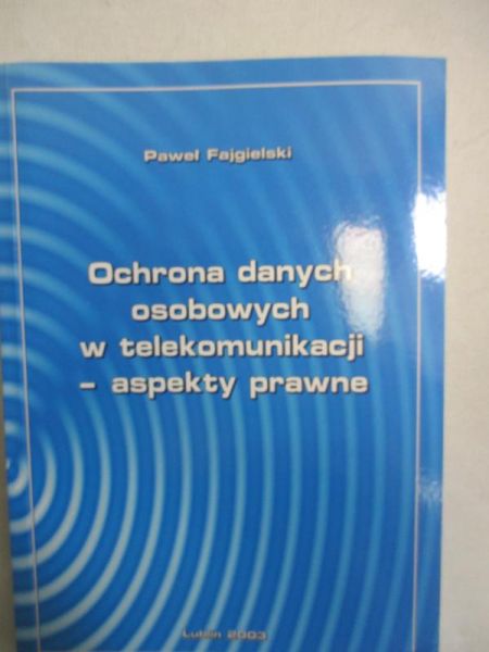 Ochrona danych osobowych w telekomunikacji – aspekty prawne