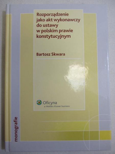 Rozporządzanie jako akt wykonawczy do ustawy w polskim prawie konstytucyjnym