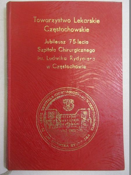 Towarzystwo Lekarskie Częstochowskie - Jubileusz 75-lecia Szpitala Chirurgicznego im. Dr Ludwika Rydygiera w Częstochowie
