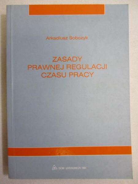 Sobczyk Arkadiusz - Zasady prawnej regulacji pracy