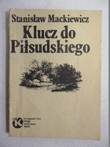 Mackiewicz-Cat Stanisław - Klucz do Piłsudskiego