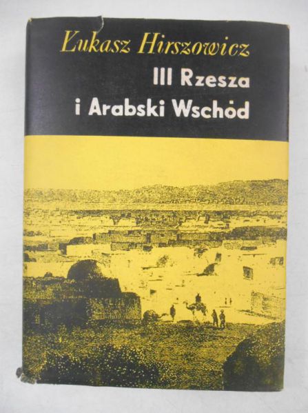 Hirszowicz Łukasz - III Rzesza i Arabski Wschód