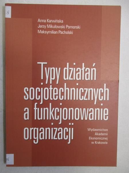 Karwińska Anna - Typy działań socjotechnicznych a funkcjonowanie organizacji