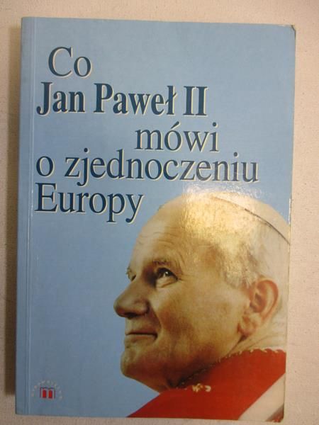 Dyrda Piotr (opr.) - Co Jan Paweł II mówi o zjednoczeniu Europy