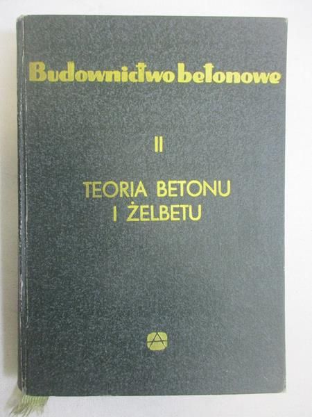Budownictwo betonowe, teoria betonu i żelbetu. T. II
