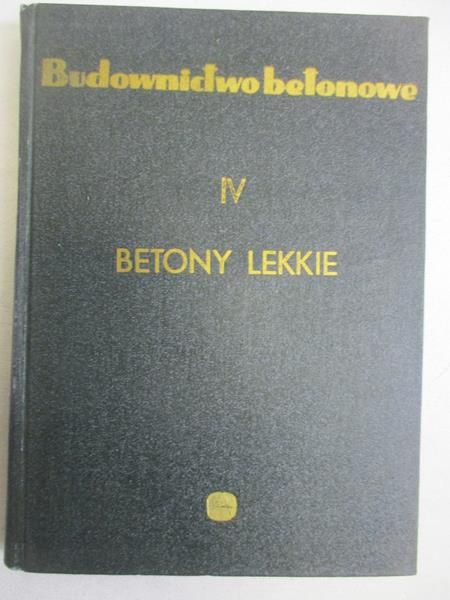 Budownictwo betonowe, betony lekkie, Tom IV