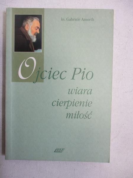 Ojciec Pio: wiara, cierpienie, miłość