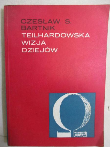Bartnik Czesław S. - Teilhardowska wizja dziejów