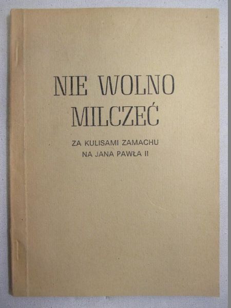 Nie wolno milczeć. Za kulisami zamachy na Jana Pawła II