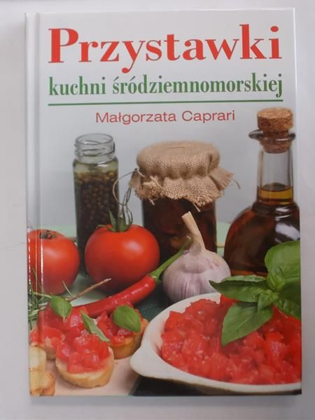 Caprari Małgorzata - Przystawki kuchni śródziemnomorskiej