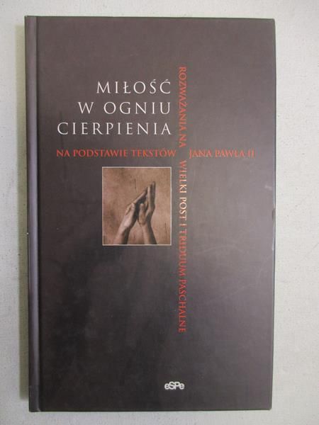 Jan Paweł II - Miłość w ogniu cierpienia