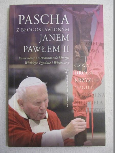 Poniewierski Janusz - Pascha z błogosławionym Janem Pawłem II