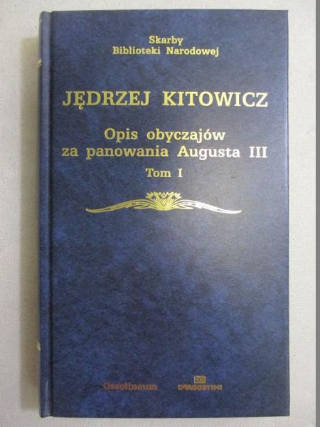 Kitowicz Jędrzej - Opis obyczajów za panowania Augusta III, t. I