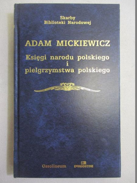 Mickiewicz Adam - Księgi narodu polskiego i pielgrzymstwa polskiego