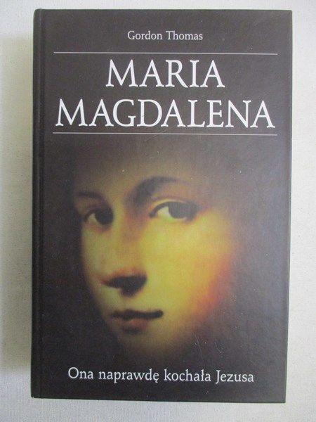 Maria Magdalena. Ona naprawdę kochała Jezusa