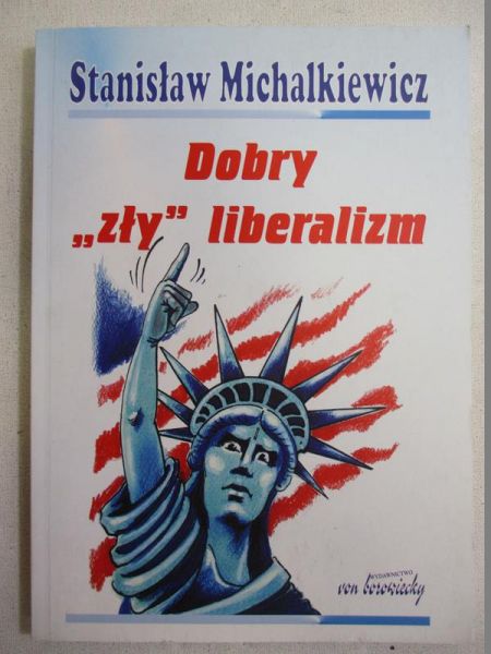 Michalkiewicz Stanisław  - Dobry "zły" liberalizm